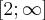 \left[2 ; \infty \right]