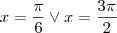 x=\frac{\pi}{6} \vee x=\frac{3\pi}{2}