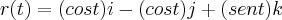 r(t) = (cos t)i - (cos t)j + (sen t)k r(t) = (cos t)i - (cos t)j + (sen t)k