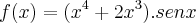 f(x)=({x}^{4}+{2x}^{3}).senx f(x)=({x}^{4}+{2x}^{3}).senx