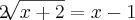 2\sqrt[]{x + 2} = x - 1