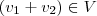 (v_1 + v_2) \in V (v_1 + v_2) \in V