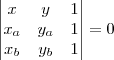 \begin{vmatrix}
x & y & 1\\ 
x_a & y_a & 1\\ 
x_b & y_b & 1
\end{vmatrix}=0