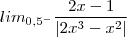 lim_{{0,5}^{-}}\frac{2x-1}{\left|2{x}^{3}-{x}^{2} \right|}