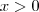 x>0 x>0