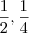 \frac{1}{2},\frac{1}{4} \frac{1}{2},\frac{1}{4}