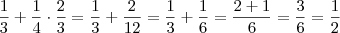 \frac13 + \frac14 \cdot \frac23 = \frac13 + \frac{2}{12} = \frac13 + \frac16 = \frac{2+1}{6} = \frac36 = \frac12 \frac13 + \frac14 \cdot \frac23 = \frac13 + \frac{2}{12} = \frac13 + \frac16 = \frac{2+1}{6} = \frac36 = \frac12