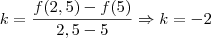 k = \frac {f(2,5) - f(5)}{2,5 - 5} \Rightarrow k = -2 k = \frac {f(2,5) - f(5)}{2,5 - 5} \Rightarrow k = -2
