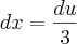 dx=\frac{du}{3} dx=\frac{du}{3}