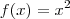f(x) =x^2 f(x) =x^2
