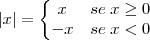 \left|x\right| = \left\{
\begin{matrix}
x & se \; x \geq 0 \\
-x & se \; x < 0
\end{matrix}
\right. \left|x\right| = \left\{
\begin{matrix}
x & se \; x \geq 0 \\
-x & se \; x < 0
\end{matrix}
\right.