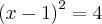 {(x-1)}^{2}=4