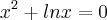 x^2+lnx = 0 x^2+lnx = 0