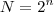 N=2^n N=2^n