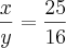 \frac{x}{y}=\frac{25}{16}
