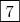 \boxed{7} \boxed{7}