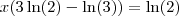 x (3 \ln(2) - \ln(3)) = \ln(2)