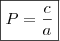 \boxed{P = \frac{c}{a}}