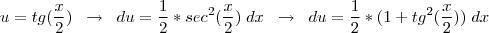 u=tg(\frac{x}{2}) \;\; \rightarrow \;\; du=\frac{1}{2}*sec^{2}(\frac{x}{2}) \;  dx \;\; \rightarrow \;\; du=\frac{1}{2}*(1+tg^{2}(\frac{x}{2})) \;  dx