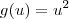 g(u) = u^2