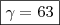 \boxed{\gamma =63}