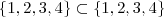 \left\{1,2,3,4\right\} \subset \left\{1,2,3,4\right\}