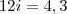 12i = 4,3