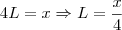 4L = x \Rightarrow L = \frac{x}{4} 4L = x \Rightarrow L = \frac{x}{4}