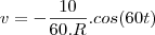 v= -\frac{10}{60.R}.cos(60t)