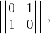 \left[
\begin{vmatrix}
   0 & 1  \\ 
   1 & 0 
\end{vmatrix}
 \right],