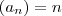 (a_{n})=n (a_{n})=n