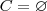 C = \varnothing C = \varnothing