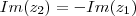 Im(z_2) = - Im(z_1) Im(z_2) = - Im(z_1)