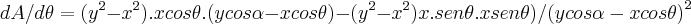 dA/d\theta=({y}^{2}-{x}^{2}).xcos\theta.(ycos\alpha-xcos\theta)-({y}^{2}-{x}^{2})x.sen\theta.xsen\theta)/{(ycos\alpha-xcos\theta)}^{2} dA/d\theta=({y}^{2}-{x}^{2}).xcos\theta.(ycos\alpha-xcos\theta)-({y}^{2}-{x}^{2})x.sen\theta.xsen\theta)/{(ycos\alpha-xcos\theta)}^{2}