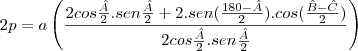 2p=a\left(\frac{2cos\frac{\^A}{2}.sen\frac{\^A}{2}+2.sen(\frac{180-\^A}{2}).cos(\frac{\^B-\^C}{2})}{2cos\frac{\^A}{2}.sen\frac{\^A}{2}}\right)