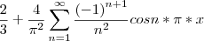 \frac{2}{3}+\frac{4}{{\pi}^{2}}\sum_{n=1}^{\infty}\frac{{(-1)}^{n+1}}{{n}^{2}}cos n*\pi*x