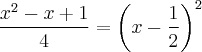 \frac{x^2 - x + 1}{4} = \left(x - \frac{1}{2} \right)^2