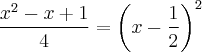 \frac{x^2 - x + 1}{4} = \left(x - \frac{1}{2} \right)^2 \frac{x^2 - x + 1}{4} = \left(x - \frac{1}{2} \right)^2