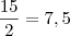 \frac{15}{2} = 7,5 \frac{15}{2} = 7,5