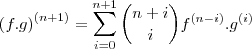 \left(f.g\right)^{(n+1)}= \sum_{i=0}^{n+1}\binom{n+i}{i} f^{(n-i)} .g^{(i)} \left(f.g\right)^{(n+1)}= \sum_{i=0}^{n+1}\binom{n+i}{i} f^{(n-i)} .g^{(i)}