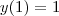 y(1) = 1 y(1) = 1