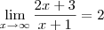 \lim_{x\rightarrow  \infty}\frac{2x+3}{x+1}=2
