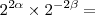 2^{2\alpha} \times 2^{- 2\beta} =