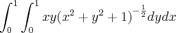 \int_{0}^{1}\int_{0}^{1} xy{(x^2 + y^2 + 1)}^{-\frac{1}{2}}dydx \int_{0}^{1}\int_{0}^{1} xy{(x^2 + y^2 + 1)}^{-\frac{1}{2}}dydx
