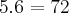 5.6=72