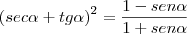 {(sec \alpha + tg \alpha)}^{2} = \frac{1 - sen \alpha}{1 + sen \alpha}