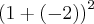 ({1+(-2))}^{2} ({1+(-2))}^{2}