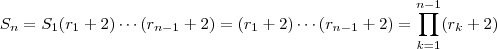 S_n = S_1(r_1+ 2) \cdots (r_{n-1} +2) = (r_1+ 2) \cdots (r_{n-1} +2) = \prod_{k=1}^{n-1} (r_k +2) S_n = S_1(r_1+ 2) \cdots (r_{n-1} +2) = (r_1+ 2) \cdots (r_{n-1} +2) = \prod_{k=1}^{n-1} (r_k +2)