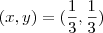 (x,y) = (\frac{1}{3} , \frac{1}{3}) (x,y) = (\frac{1}{3} , \frac{1}{3})