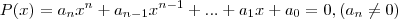 P(x)=a_nx^n+a_{n-1}x^{n-1}+...+a_1x+a_0=0,(a_n\neq 0) P(x)=a_nx^n+a_{n-1}x^{n-1}+...+a_1x+a_0=0,(a_n\neq 0)